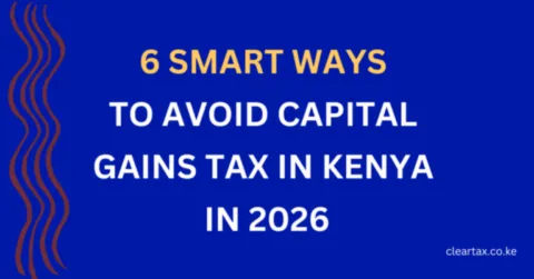 How to avoid Capital Gains Tax in Kenya